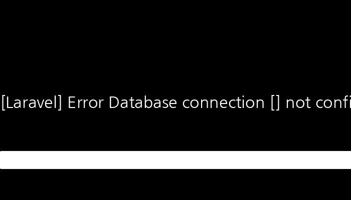 [Laravel] Error Database connection [] not configured.